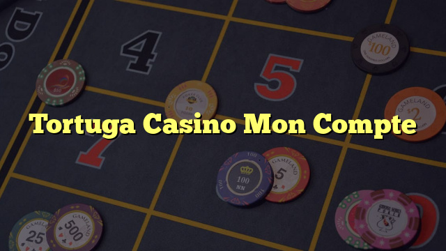 Tortuga Casino Mon Compte