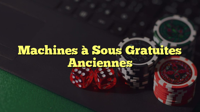 Machines à Sous Gratuites Anciennes