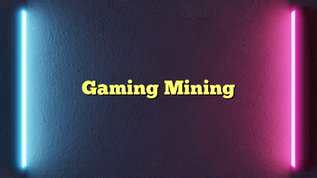 Gaming Mining
