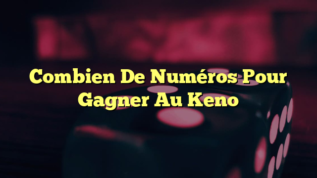 Combien De Numéros Pour Gagner Au Keno