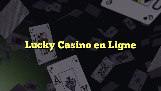 Lucky Casino en Ligne