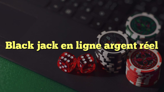 Black jack en ligne argent réel