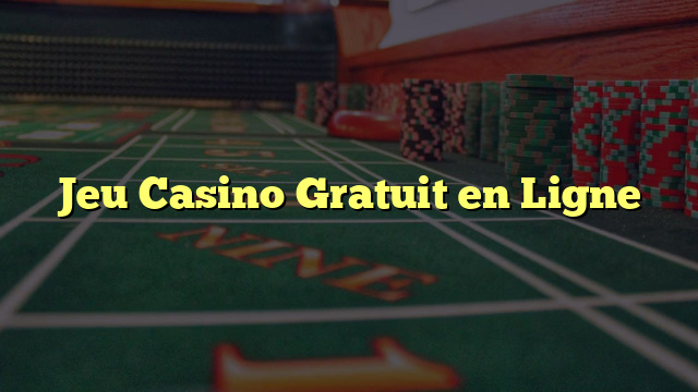 Jeu Casino Gratuit en Ligne