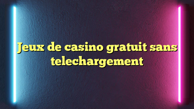Jeux de casino gratuit sans telechargement