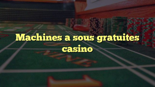Machines a sous gratuites casino