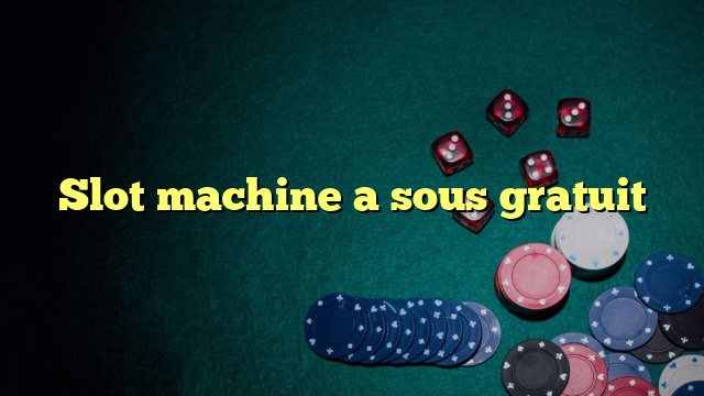 Slot machine a sous gratuit