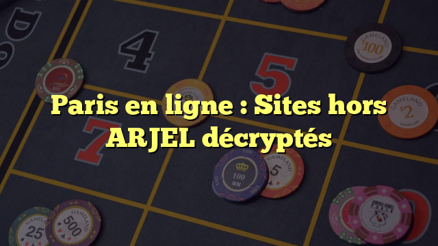 Paris en ligne : Sites hors ARJEL décryptés