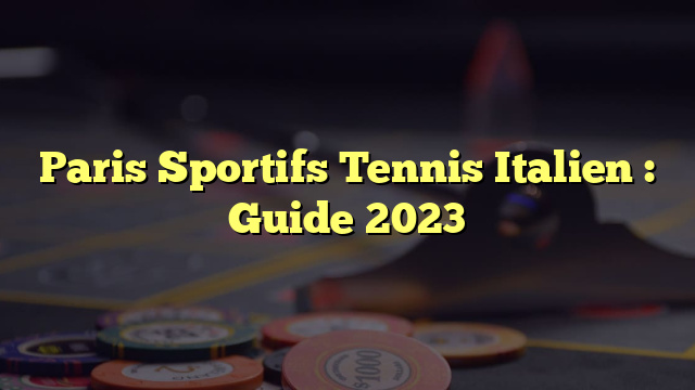 Paris Sportifs Tennis Italien : Guide 2023
