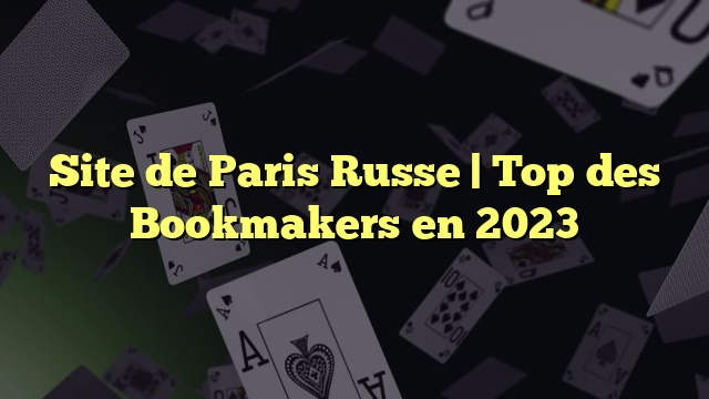 Site de Paris Russe | Top des Bookmakers en 2023
