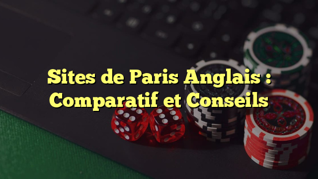 Sites de Paris Anglais : Comparatif et Conseils