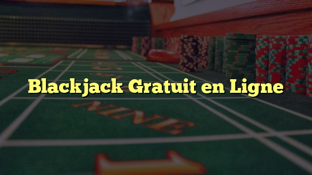 Blackjack Gratuit en Ligne