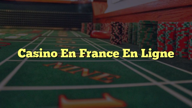 Casino En France En Ligne