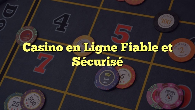 Casino en Ligne Fiable et Sécurisé