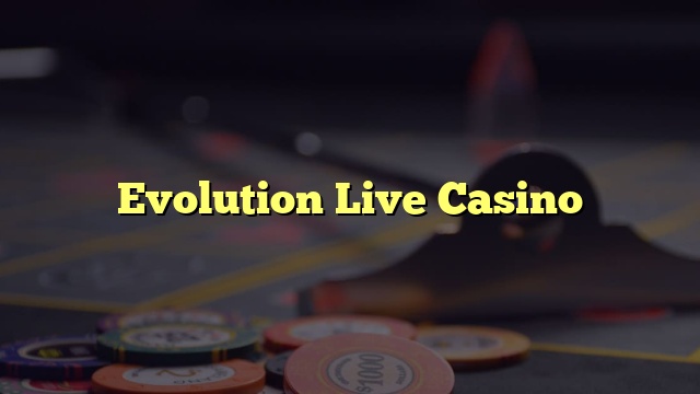 Evolution Live Casino