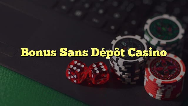 Bonus Sans Dépôt Casino