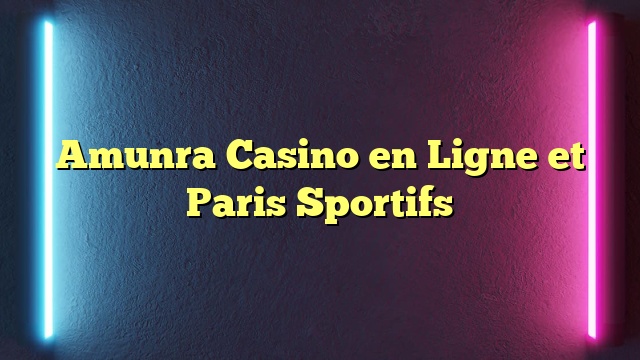 Amunra Casino en Ligne et Paris Sportifs