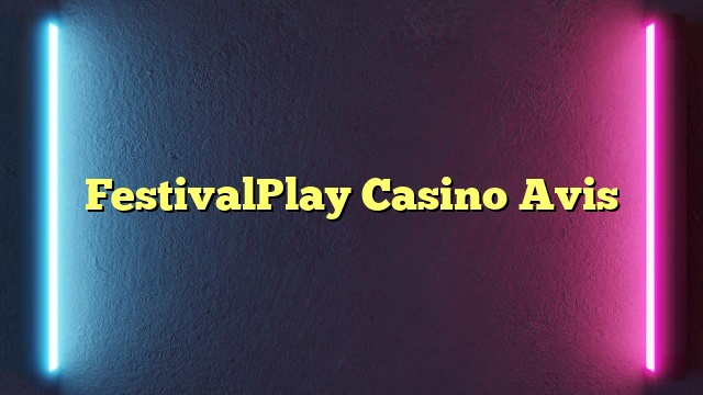 FestivalPlay Casino Avis