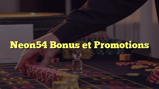 Neon54 Bonus et Promotions