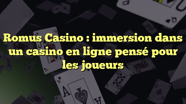 Romus Casino : immersion dans un casino en ligne pensé pour les joueurs