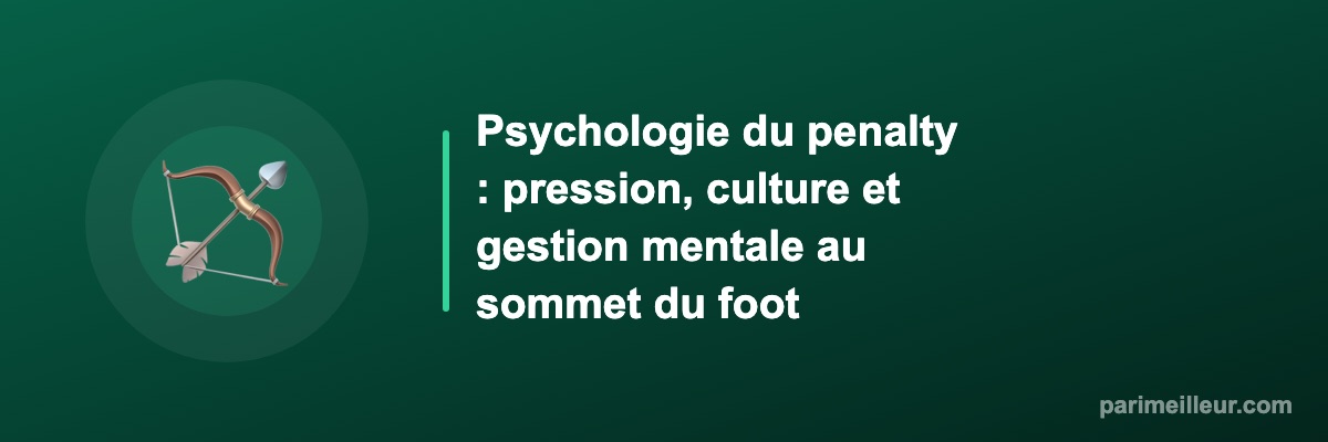 Psychologie du penalty : pression, culture et gestion mentale au sommet du foot