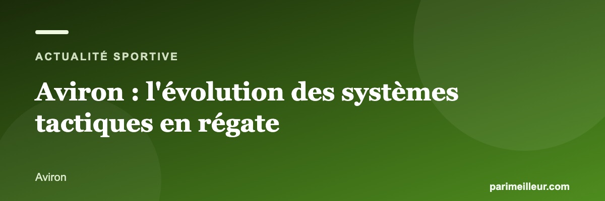 Aviron : l'évolution des systèmes tactiques en régate